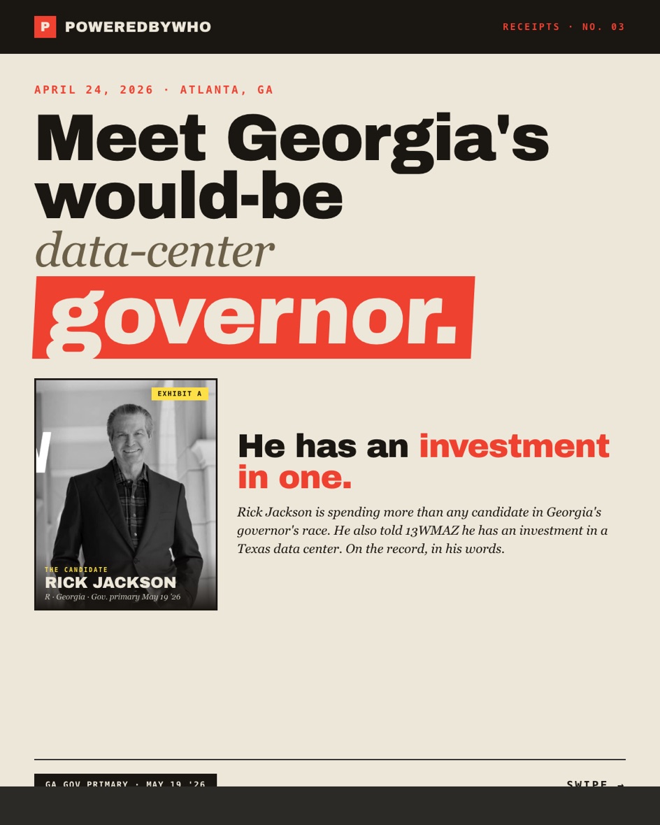 Receipts No. 03 — Meet Georgia's would-be data-center governor. Rick Jackson, R, Georgia, gubernatorial primary May 19 2026. He invests in one — Rick Jackson is spending more of his own money on a primary than any candidate in Georgia history. He also told a campaign crowd he is invested in a data center. On the record, his words.